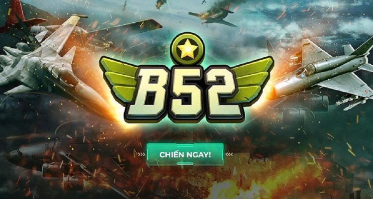 Tìm hiểu đôi nét về B52 trước khi tham gia chơi game